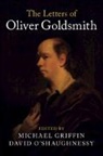 Goldsmith Oliver, Michael Griffin, David O'Shaughnessy - The Letters of Oliver Goldsmith
