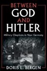 Bergen Doris L. - Between God and Hitler