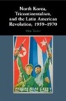 Moe Taylor - North Korea, Tricontinentalism, and the Latin American Revolution, 1959–1970