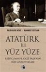 Falih Rifki Atay - Atatürk Ile Yüzyüze - Reisicumhur Gazi Pasanin Bize Anlattiklari