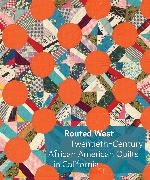 Routed West: Twentieth-Century African American Quilts in California