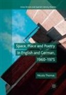 Nicola Thomas - Space, Place and Poetry in English and German, 1960-1975