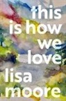 Lisa Moore, Moore Lisa - This Is How We Love