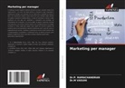 Dr.P. RAMACHANDRAN, P. Ramachandran, Dr.M VASUHI, M. Vasuhi - Marketing per manager