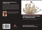 Adna Cristina Barbosa de Sousa, Paulo Venâncio de Sousa - PRODUCTION ARTISANALE DE SHIMEJI BLANC