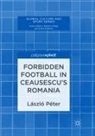 László Péter - Forbidden Football in Ceausescu's Romania