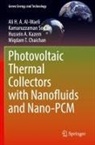 Ali H A Al-Waeli, Ali H. A. Al-Waeli, Miqdam T. Chaichan, Huss Kazem, Hussein A. Kazem, Kamaruzzaman Sopian - Photovoltaic Thermal Collectors with Nanofluids and Nano-PCM
