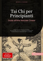 Bendis Saage, Bendis A. I. Saage - Italiano - Tai Chi per Principianti: Guida all'Arte Marziale Cinese