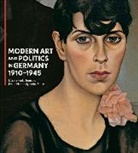 Irina Hiebert Grun, Dieter Scholz, George T. M. Shackelford, George T. M. Hiebert Grun Shackelford, Irina Hiebert Grun, Joachim Jager... - Modern Art and Politics in Germany 1910-1945