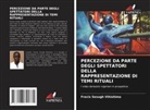 Fracis Sesugh Vihishima - PERCEZIONE DA PARTE DEGLI SPETTATORI DELLA RAPPRESENTAZIONE DI TEMI RITUALI