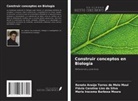 Flávia Carolina Lins da Silva, Renato Araújo Torres de Melo Moul, Maria Iracema Barbosa Moura - Construir conceptos en Biología