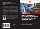 Fracis Sesugh Vihishima - PERCEPTION PAR LES TÉLÉSPECTATEURS DE LA REPRÉSENTATION DES THÈMES RITUELS