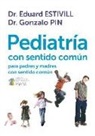 Eduard Estivill, Gonzalo Pin Arboledas - Pediatría con sentido común para padres