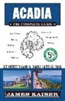 James Kaiser - Acadia: The Complete Guide