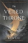 KEN LIU, Ken Liu - The Veiled Throne