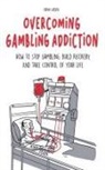 Brian Gibson - Overcoming Gambling Addiction How to Stop Gambling, Build Recovery, And Take Control of Your Life