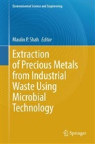 Maulin P Shah, Maulin P. Shah - Extraction of Precious Metals from Industrial Waste Using Microbial Technology