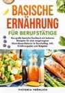 Victoria Fröhlich - Basische Ernährung für Berufstätige