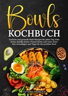 Victoria Fröhlich - Bowls Kochbuch