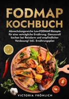 Victoria Fröhlich - Fodmap Kochbuch