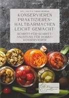Tobias Gehring - Konservieren praktizieren - Haltbarmachen leicht gemacht: Schritt-für-Schritt-Anleitung für Hobbykonservierer