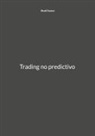 BeatChance (Pseudónimo), Beatchance Pseudónimo - Trading no predictivo