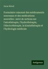 Oscar Réveil - Formulaire raisonné des médicaments nouveaux et des médications nouvelles : suivi de notions sur l'aérothérapie, l'hydrothérapie, l'électrothérapie, la kinésithérapie et l'hydrologie médicale