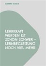 Susanne Schulte - Lehrkraft werden ist schon schwer - Lernbegleitung noch viel mehr