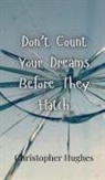 Christopher Hughes - Don't Count Your Dreams Before They Hatch