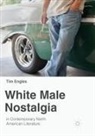 Tim Engles - White Male Nostalgia in Contemporary North American Literature