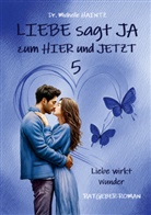 Dr Michelle Haintz, Michelle Haintz - LIEBE sagt JA zum HIER und JETZT 5