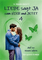 Dr Michelle Haintz, Michelle Haintz - LIEBE sagt JA zum HIER und JETZT 4