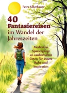 Petra Silberbauer - 40 Fantasiereisen im Wandel der Jahreszeiten