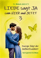 Dr Michelle Haintz, Michelle Haintz - LIEBE sagt JA zum HIER und JETZT 3