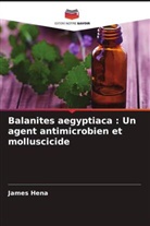 James Hena - Balanites aegyptiaca : Un agent antimicrobien et molluscicide