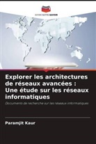 Paramjit Kaur - Explorer les architectures de réseaux avancées : Une étude sur les réseaux informatiques