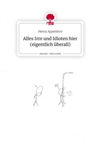 Henry Appeldorn - Alles Irre und Idioten hier (eigentlich überall). Life is a Story - story.one