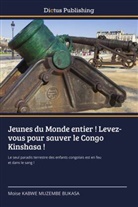 Moise KABWE MUZEMBE BUKASA - Jeunes du Monde entier ! Levez-vous pour sauver le Congo Kinshasa !