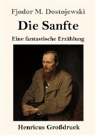 Fjodor M Dostojewski, Fjodor M. Dostojewskij, Theodor Borken - Die Sanfte (Großdruck)