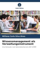 Williana Carla Silva Alves - Wissensmanagement als Verwaltungsinstrument