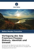 Delton Mendes Francelino - Verlegung des São Francisco Flusses: Diskurs, Identität und Umwelt
