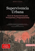 Bendis Saage, Bendis A. I. Saage - Español - Supervivencia Urbana: Guía de Supervivencia para Principiantes y Preparacionistas