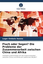 Leger Ombala Awono - Fluch oder Segen? Die Probleme der Zusammenarbeit zwischen China und Afrika