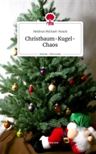 Heidrun Michael-Noack - Christbaum-Kugel-Chaos. Life is a Story - story.one
