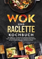 Vanessa Zimmermann - Wok und Raclette Kochbuch