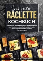 Vanessa Zimmermann - Das große Raclette Kochbuch