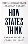 John J. Mearsheimer, Mearsheimer John J., Sebastian Rosato - How States Think