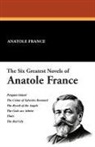 Anatole France, Frank C Et Al Pape - The Six Greatest Novels of Anatole France