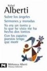 Rafael Alberti - Sobre los Angeles ; Semones y moradas ; Yo era un tonto y lo que he visto me ha hecho dos tontos ; Con los zapatos puestos tengo que morir