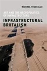 Michael Truscello - Infrastructural Brutalism